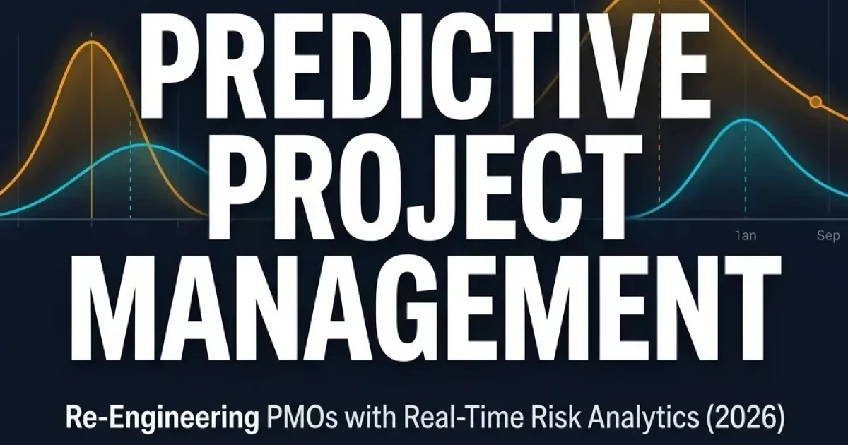 Predictive Project Management: Re-Engineering PMOs with Real-Time Risk Analytics in 2026