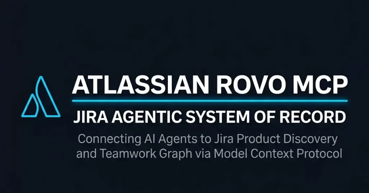Atlassian Rovo MCP Server Turns Jira into an Agentic System of Record