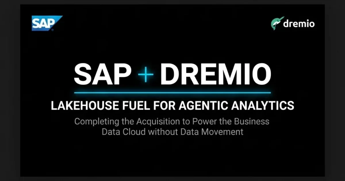 SAP Completes Dremio Acquisition: Lakehouse Fuel for Agentic Analytics