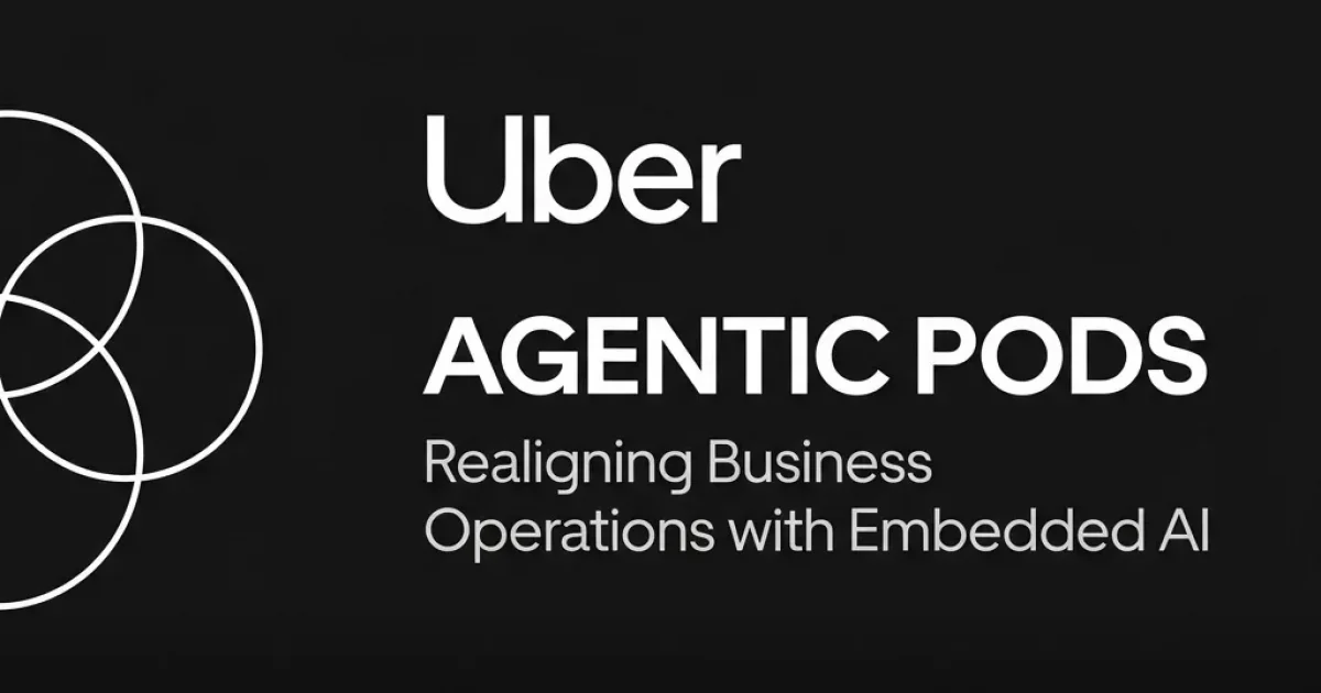 Uber Agentic Pods: Embedding AI Engineers to Redesign Business Operations